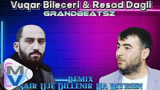 Vuqar Bileceri amp Resad Dagli  Sair Uje Dillenir Ha Diyesen Meyxana GrandBeatsZ Remix [upl. by Lliw]