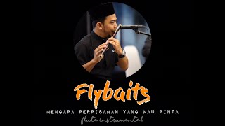 Flybaits  Mengapa Perpisahan Yg Kau Pinta Flute Instrumental Cover [upl. by Leary482]