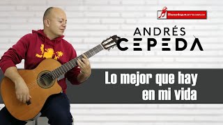 Andrés Cepeda Lo mejor que hay en mi vida Letra Oficial [upl. by Nosemyaj894]