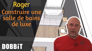 Roger  Construire une salle de bains de luxe 2 [upl. by Yngiram323]