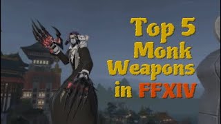 Top 5 Monk Weapons in FFXIV [upl. by Aelyak]