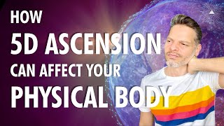 How 5D ASCENSION Can Affect Your PHYSICAL BODY [upl. by Arehahs867]