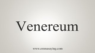 How To Say Venereum [upl. by Collete]