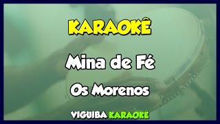 Mina de FÃ©  Os Morenos KaraokÃª [upl. by Patt]