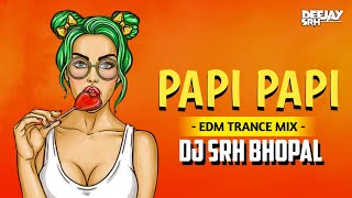 PAPI PAPI CHULO  EDM TRANCE  Remix 2024  Dj Srh Bhopal  Dj Song [upl. by Nodnab826]