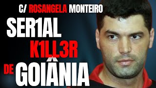 SER1AL K1LLER DE GOIÂNIA  O quotGATOquot DOS ASSASS1N0S EM SÉRIE  C ROSANGELA MONTEIRO  CRIME SA [upl. by Eelyrag]