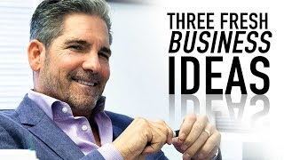 Three Fresh Business Ideas  Grant Cardone [upl. by Alethea]