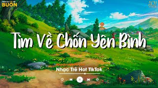 Nhiều Khi Ta Muốn Tìm Về Chốn Yên Bình  Sầu Tương Tư Yêu Một Người Gian Dối  Nhạc Trẻ Hay Nhất [upl. by Matthias]