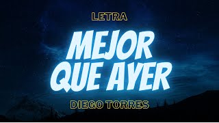 Diego Torres  Mejor Que Ayer Letra [upl. by Mahgem]