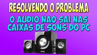 O audio não sai nas caixas de sons do pc [upl. by Enrobialc]