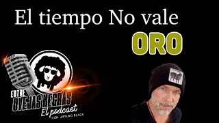 El tiempo No vale oro  ENTRE OVEJAS NEGRAS  El Podcast Ep 4  Arturo Blackaller [upl. by Atsirtal]