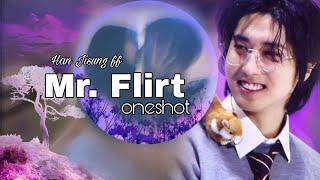 Han ff  Mr Flirt Oneshot skz ff hanjisung [upl. by Hploda]