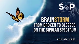 BrainStorm  From Broken to Blessed on the Bipolar Spectrum [upl. by Aicsila]