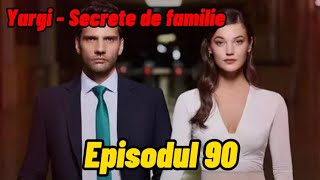 Yargi  Secrete de familie  Episodul 90  Rezumat [upl. by Esidarap967]