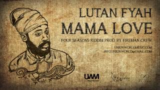 Lutan Fyah  Mama Love Four Seasons Riddim prod by Fireman Crew [upl. by Ramar]