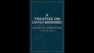 A Treatise On Earthly Mindedness by Jeremiah Burroughs [upl. by Adnirem]