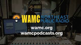 WAMC News Podcast  Episode 461 [upl. by Maisel]