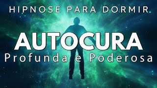 HIPNOSE PARA DORMIR – AUTOCURA PROFUNDA E PODEROSA [upl. by Kenyon]