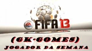 Fifa 13 Jogador da semana GKGomes e informações do canal [upl. by Botnick316]