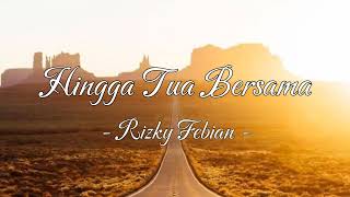 Hingga tua bersama by Rizky Febian  Lyric [upl. by Teyugn]