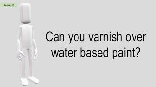 Can You Varnish Over Water Based Paint [upl. by Sacksen997]