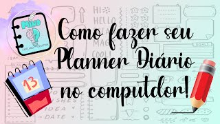 Como fazer um planner diário no computador 💻 [upl. by Lodhia]