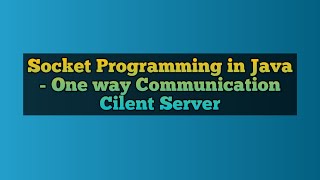 Socket Programming in Java  One Way Communication Client Server [upl. by Reginnej]