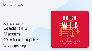 Leadership Matters Confronting the Hard… by W Joseph King · Audiobook preview [upl. by Ainniz]