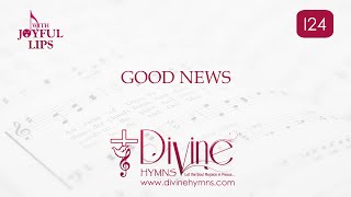 Good News Song Lyrics  I24 With Joyful Lips Hymns  Divine Hymns [upl. by Tandy644]