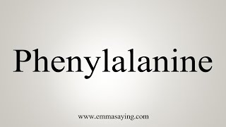 How To Say Phenylalanine [upl. by Adkins762]