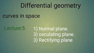 Lecture5 normal planerectifying planeosculating planecurves in spacedifferential geometry [upl. by Neitsirk]