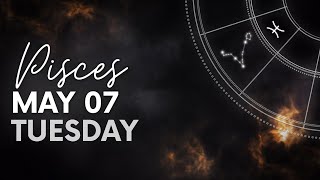 Pisces  Today Horoscope  May 7 2024 [upl. by Kcirdnek]