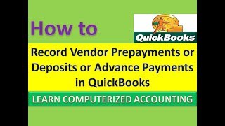 Record Vendor Prepayments or Deposits or Advance Payments in QuickBooks Part 31 [upl. by Yewed]