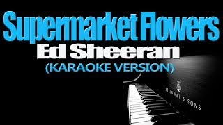 SUPERMARKET FLOWERS  Ed Sheeran KARAOKE VERSION [upl. by Casimire]