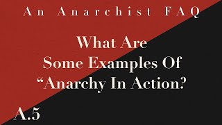 What Are Some Examples Of “Anarchy in Action”  A5  An Anarchist FAQ [upl. by Fermin]