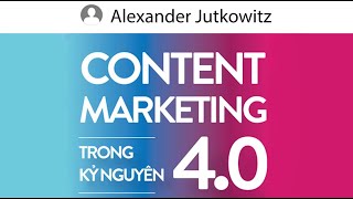 Sách Nói Content Marketing Trong Kỷ Nguyên 40  Chương 1  Alexander Jutkowitz [upl. by Phemia]