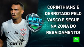 VAI CAIR Corinthians PERDE para o Vasco e SEGUE NA ZONA DO REBAIXAMENTO  BATEPRONTO [upl. by Leroy]