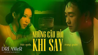 Những Câu Hỏi Khi Say  Trung Quân x Bảo Uyên x RIN9 x DREAMeR  Official Music Video [upl. by Narmak]