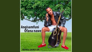 ANGISAMFUNI OFANA NAWE [upl. by Bridget]