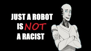 Just A Robot is NOT a Racist No One Asked  Cancerous Commentaries 11 [upl. by Darej374]