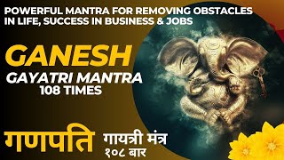 Powerful Ganesh Gayatri Mantra 108 times for removing obstacles in Success Life Business amp Jobs [upl. by Lasley]