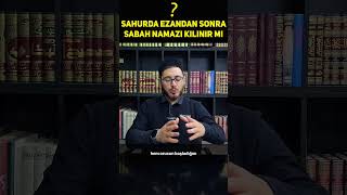 Sahurda Ezandan Sonra Sabah Namazı Kılınır mı [upl. by O'Carroll]