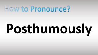 How to Pronounce Posthumously [upl. by Alhan]