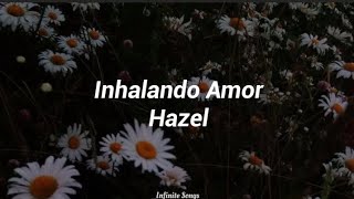 Hazel  Inhalando Amor Letra [upl. by Hairej133]