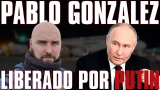 PABLO GONZÁLEZ es LIBERADO por PUTIN y RECIBIDO con HONORES en RUSIA [upl. by Nuhsed]