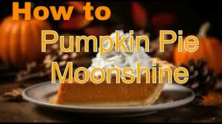 How to make Pumpkin Pie Moonshine [upl. by Cartan]