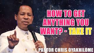 How To Get Anything You Want Take It  Pastor Chris Oyakhilome [upl. by Marentic]