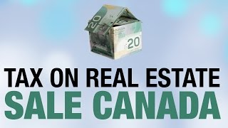 Tax on Real Estate Sale Canada [upl. by Nautna110]