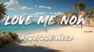 Kygo Zoe Wees  Love Me Now Lyrics [upl. by Myles]