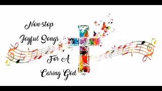 Nonstop Joyful Songs for a Caring God  All for the glory of God [upl. by Acisse]